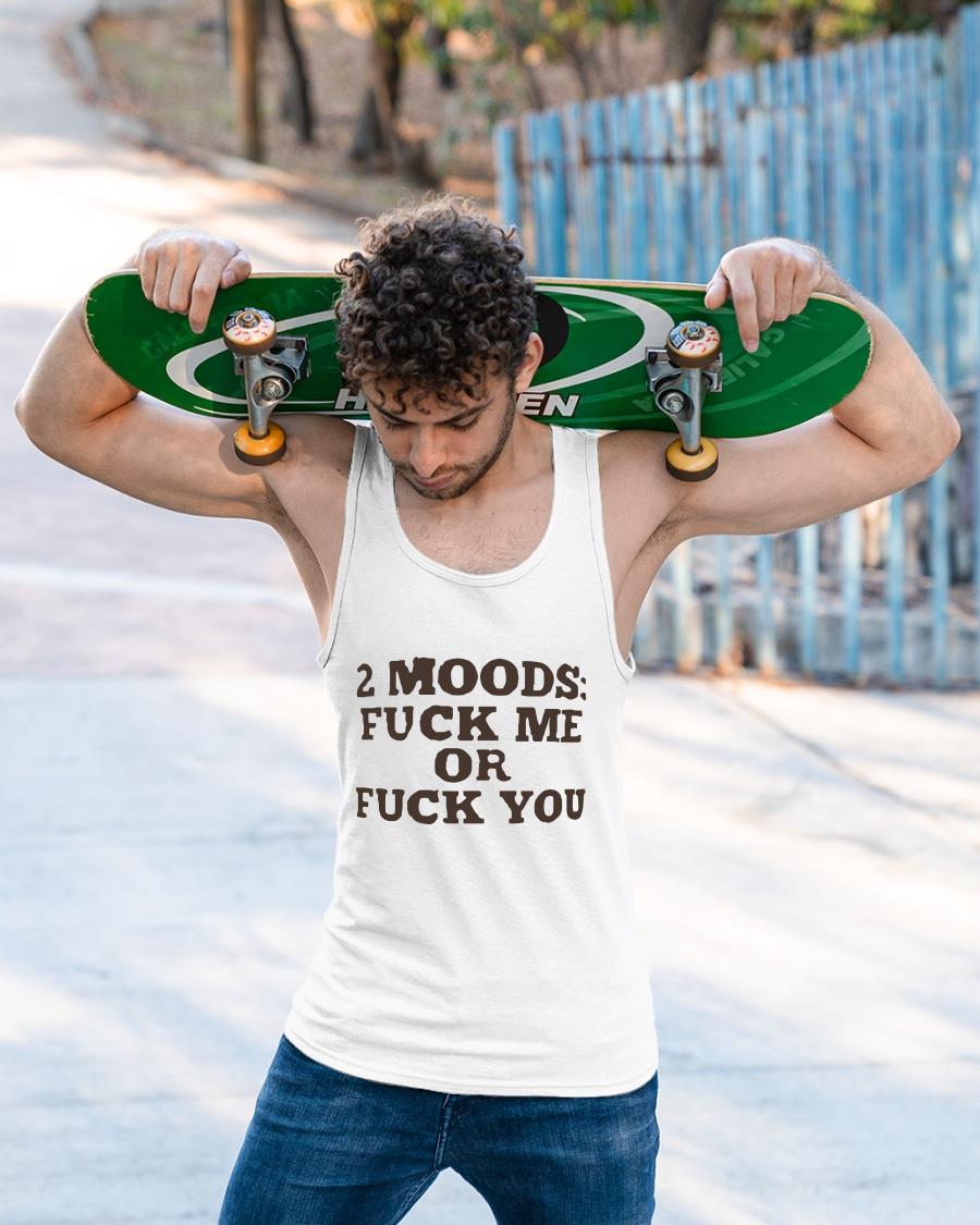 2 Moods Fuck Me Or Fuck You Shirt
