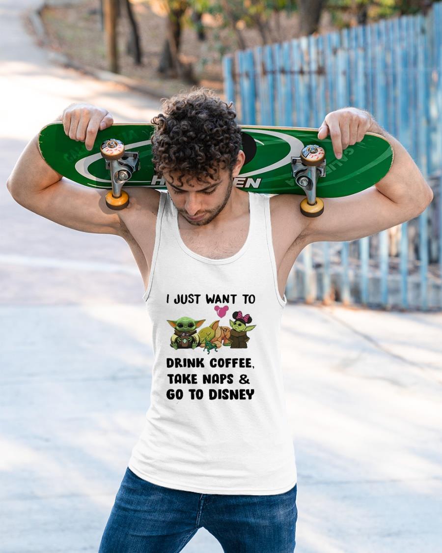 Baby Yoda I Just Want To Drink Coffee Take Naps And Go To Disney Shirt