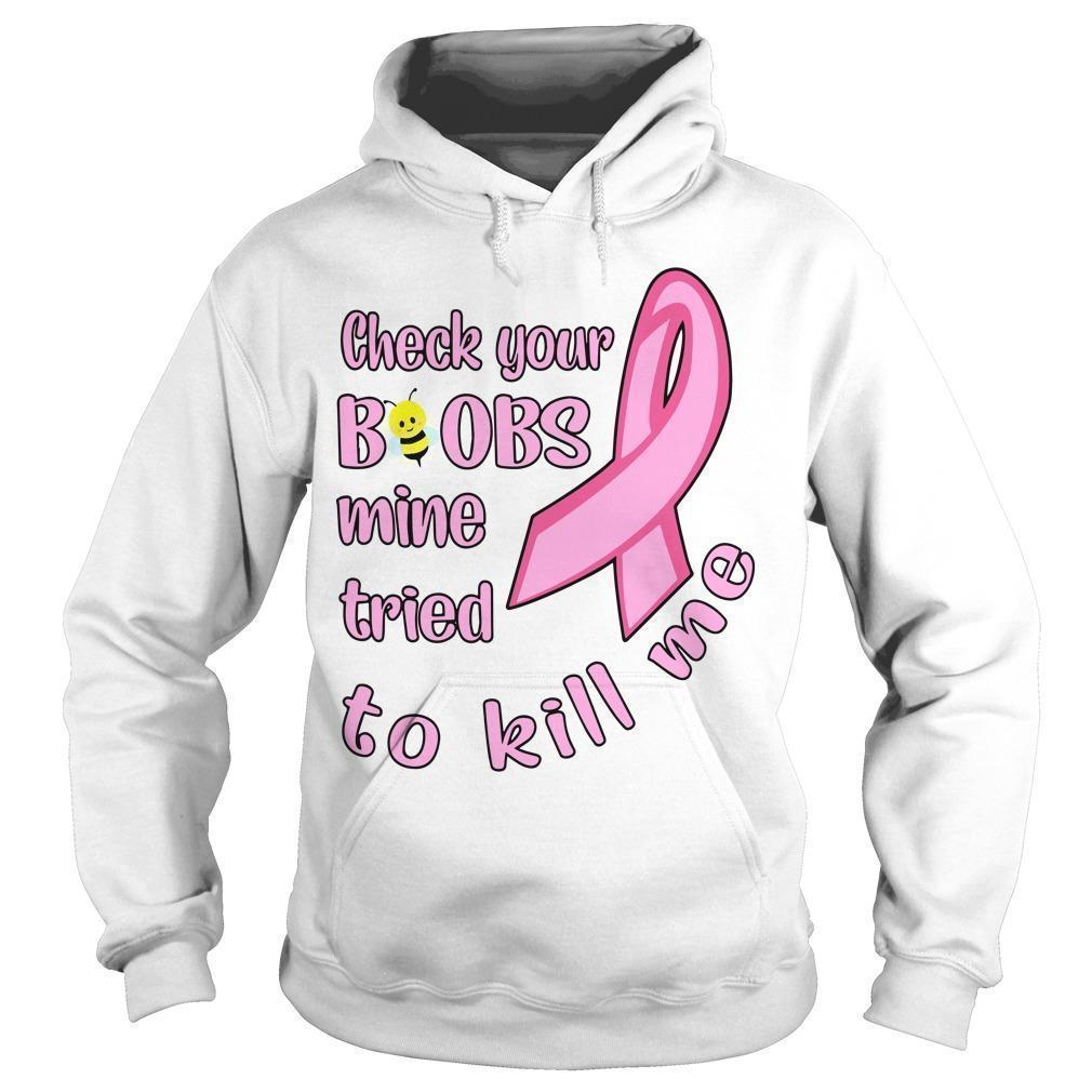 Breast Cancer Check Your Boobs Mine Tried To Kill Me Hoodie