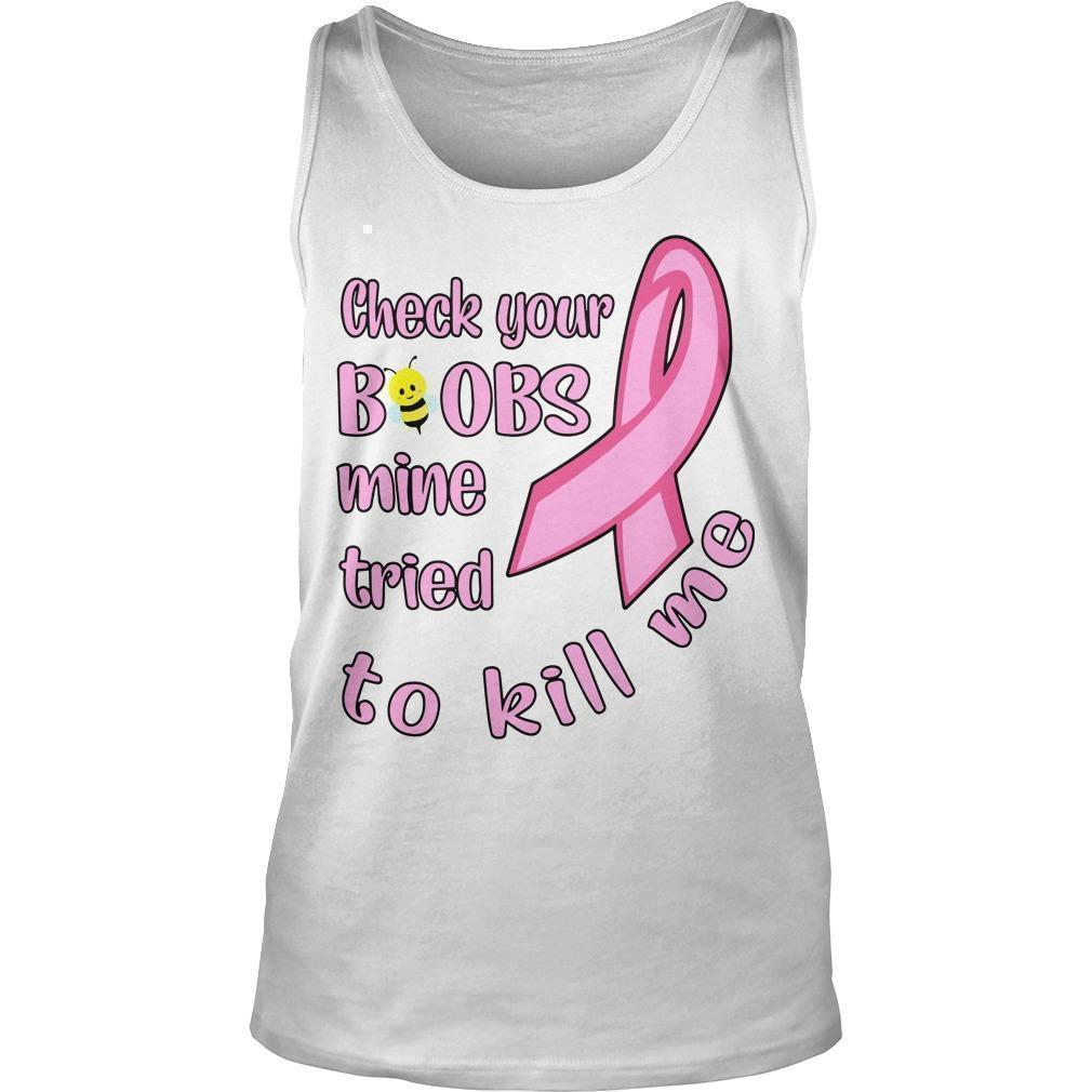Breast Cancer Check Your Boobs Mine Tried To Kill Me Tank Top