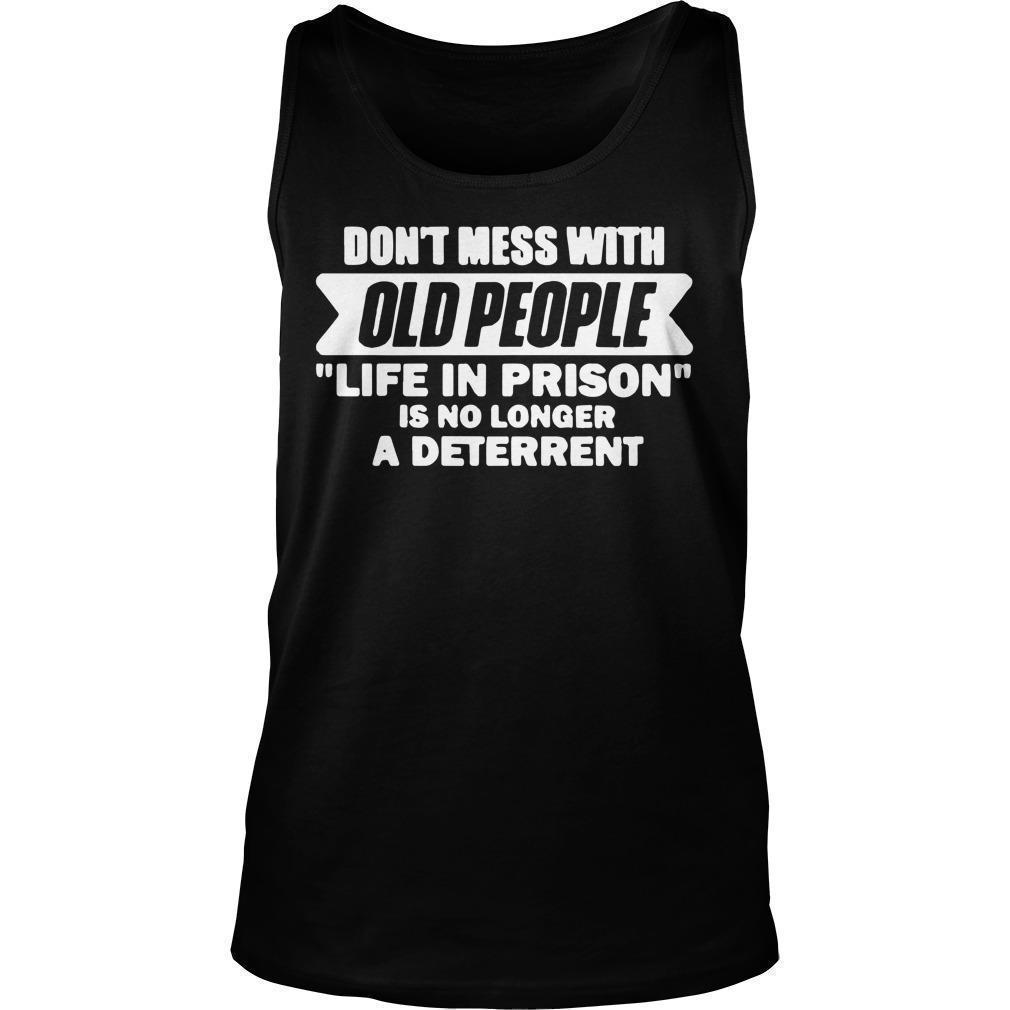 Don’t Mess With Old People Life In Prison Is No Longer A Deterrent Tank Top