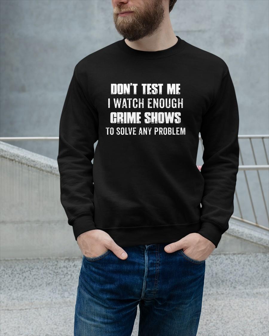 Don't Test Me I Watch Enough Crime Shows To Solve Any Problem Tank Top