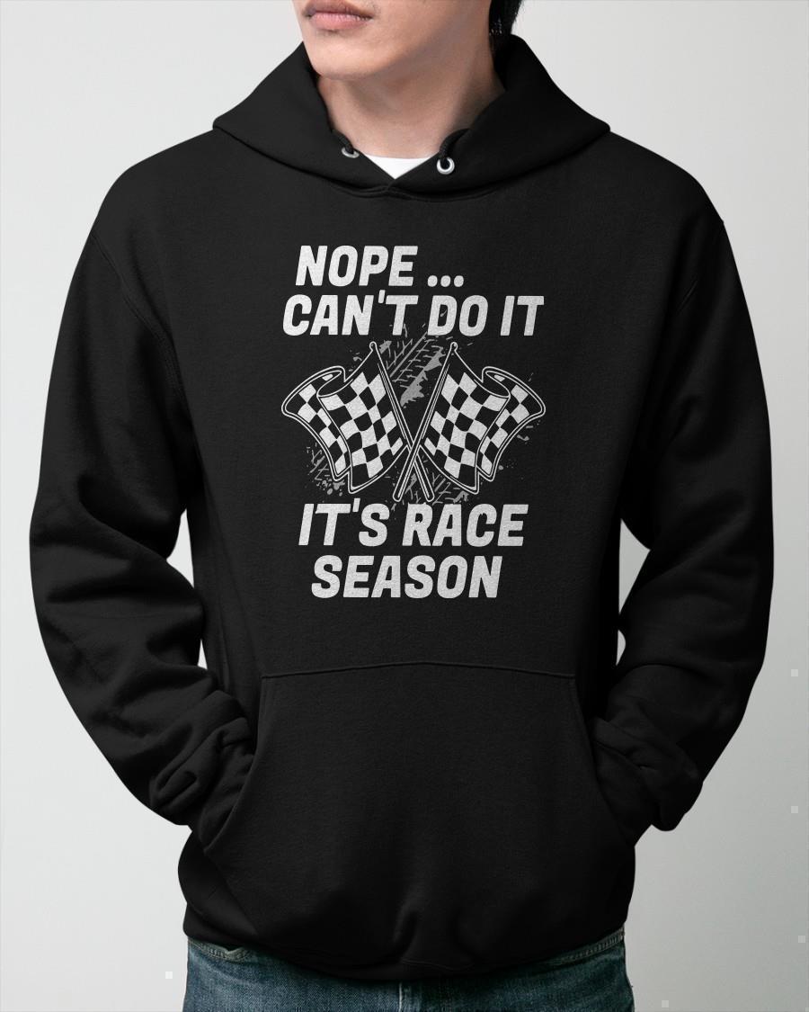 Nope Can't Do It It's Race Season Hoodie