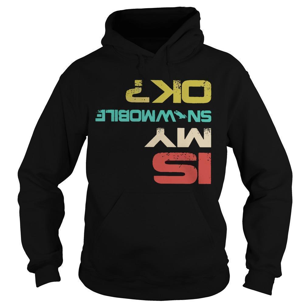 Snowmobile Is My Snowmobile Ok Hoodie