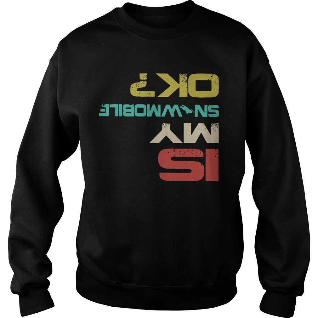 Snowmobile Is My Snowmobile Ok Sweater