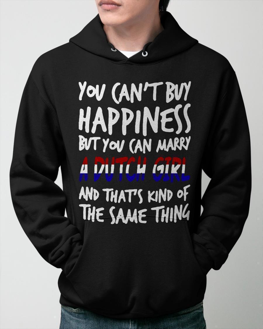 You Can't Buy Happiness But You Can Marry A Dutch Girl Hoodie