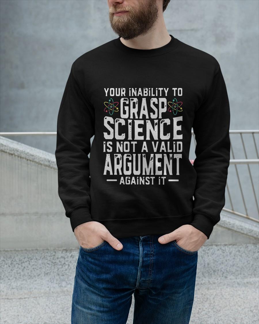 Your Inability To Grasp Science Is Not A Valid Argument Sweater