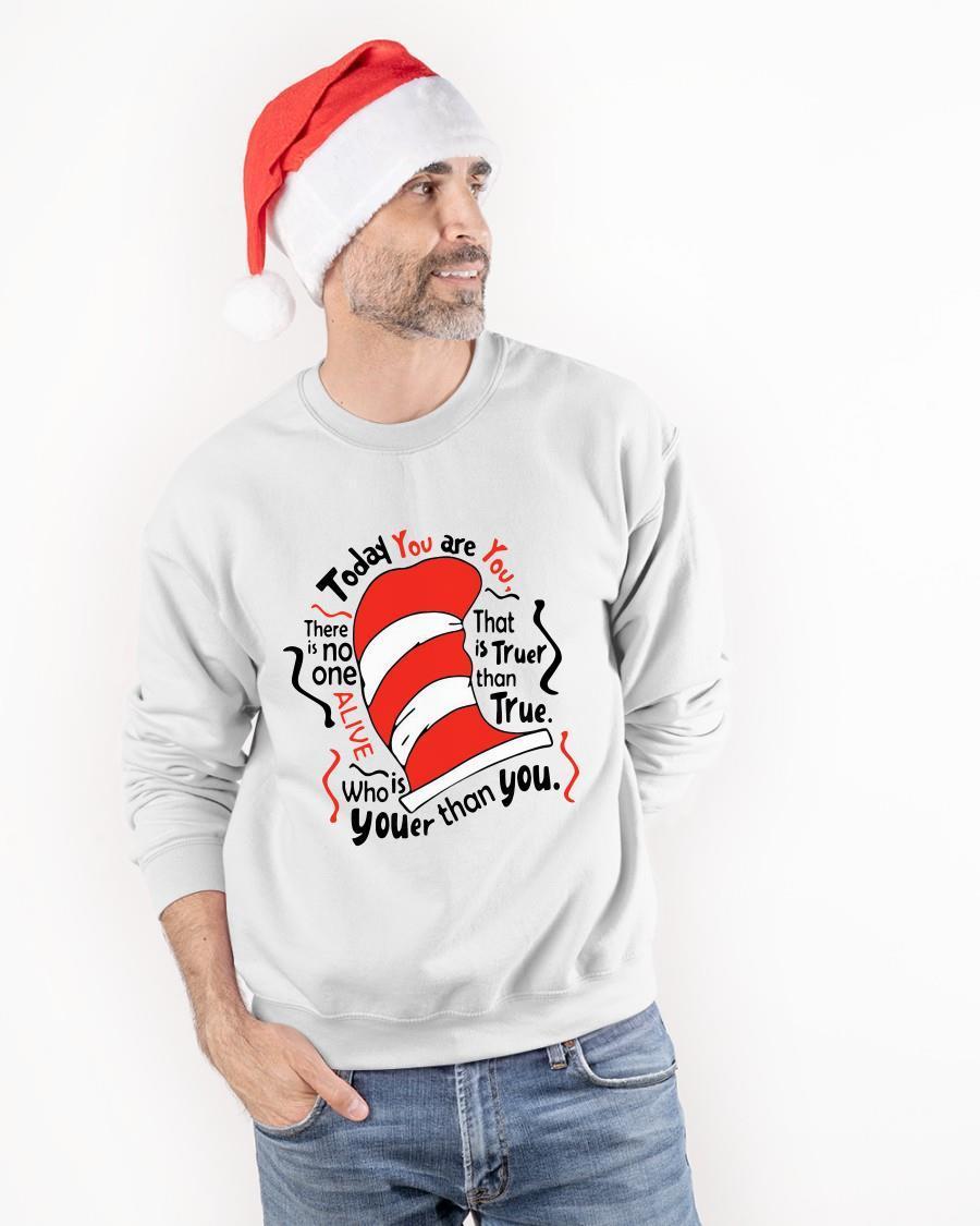 Dr Seuss Today You Are You There Is No One Alive Is Who Youer Than You Sweater
