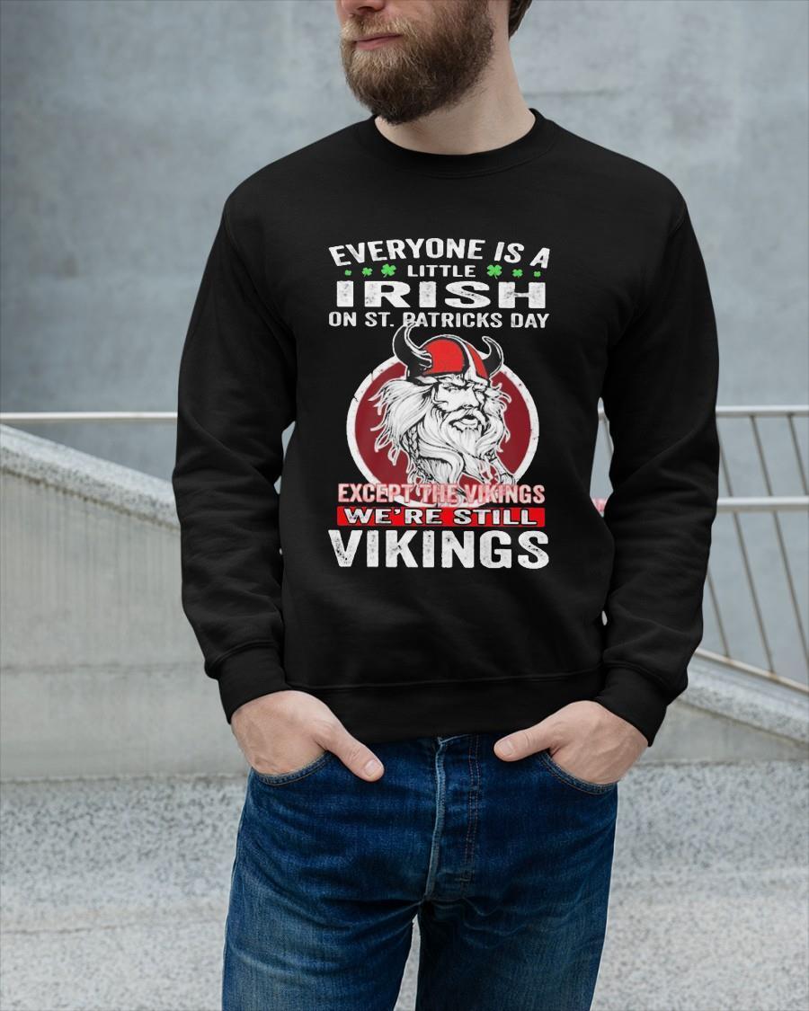 Everyone Is A Irish On St Patrick’s Day Except The Vikings We’re Still Vikings Sweater