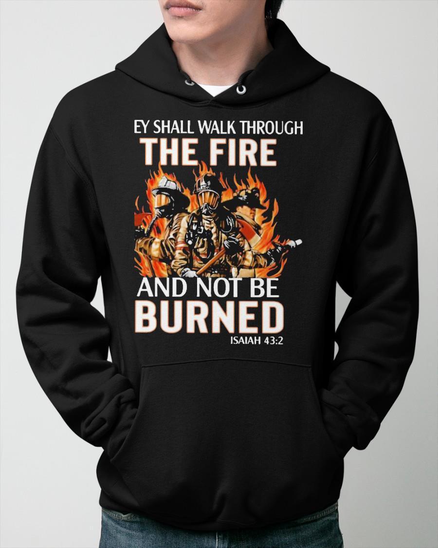 Ey Shall Walk Through The Fire And Not Be Burned Hoodie