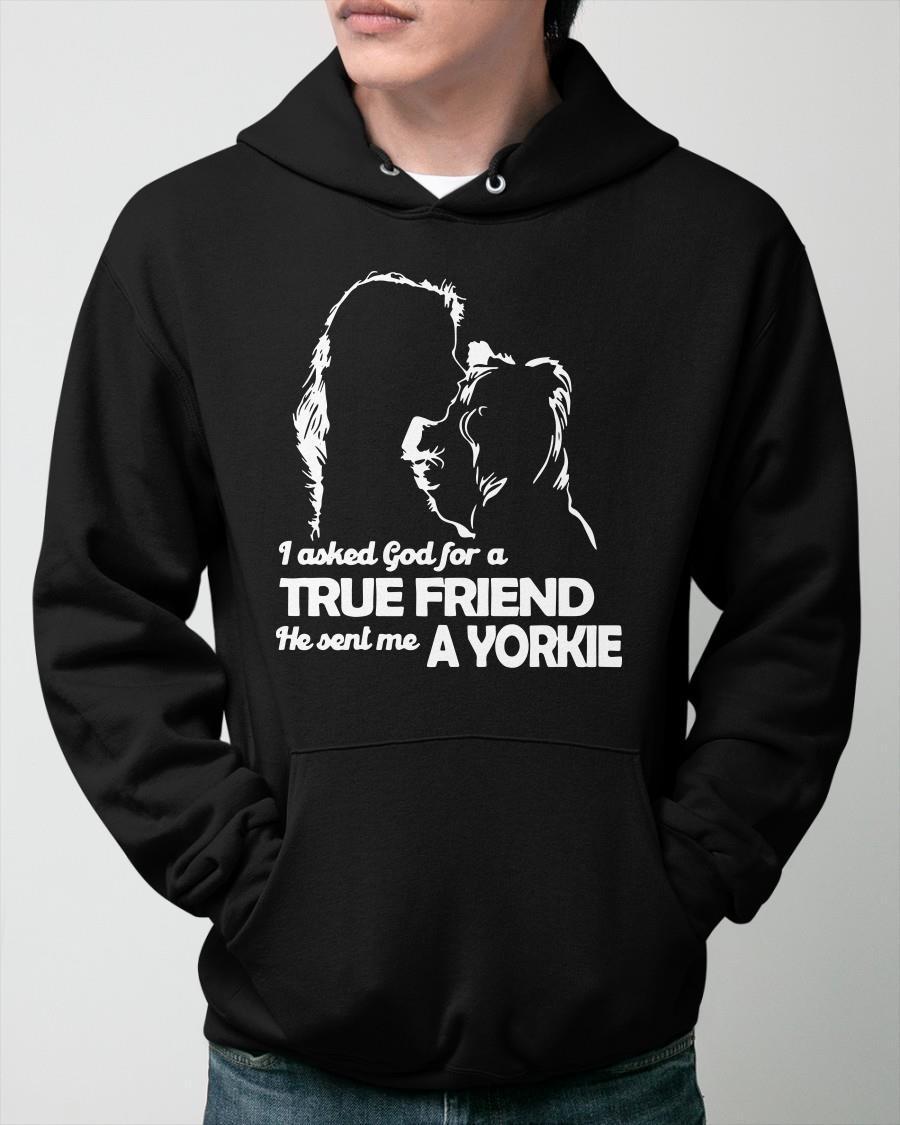 Girl I Asked God For A True Friend He Sent Me A Yorkie Hoodie
