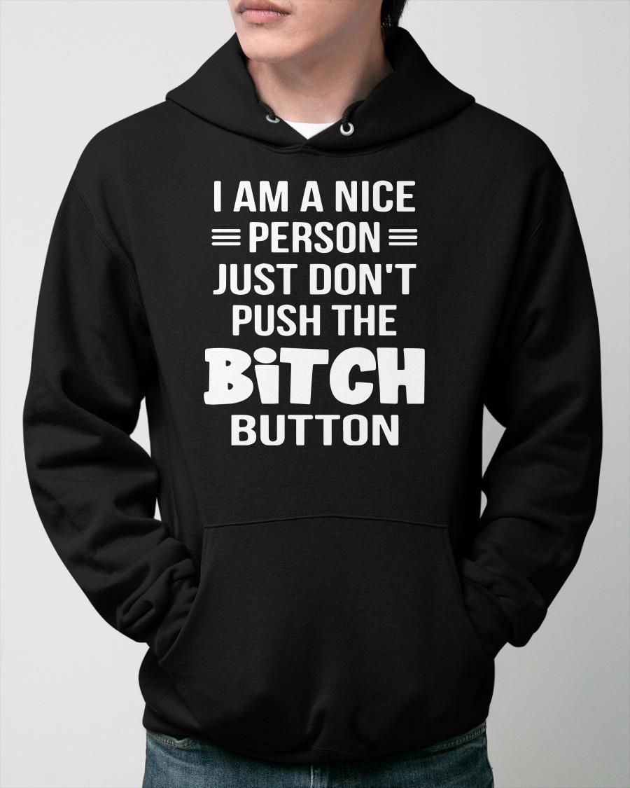 I Am A Nice Person Just Don't Push The Bitch Button Hoodie