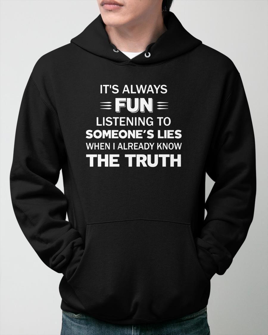 It's Always Fun Listening To Someone's Lies Hoodie