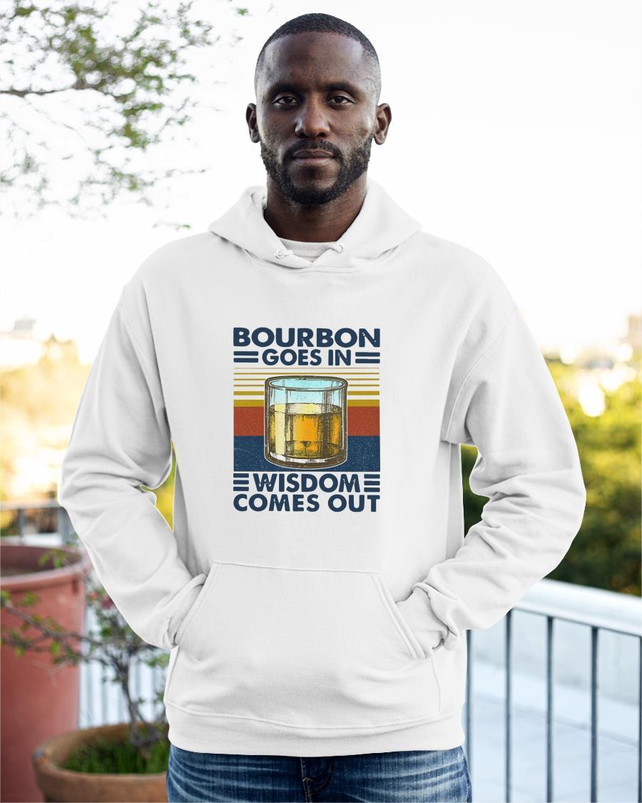 Vintage Bourbon Goes In Wisdom Comes Out Hoodie