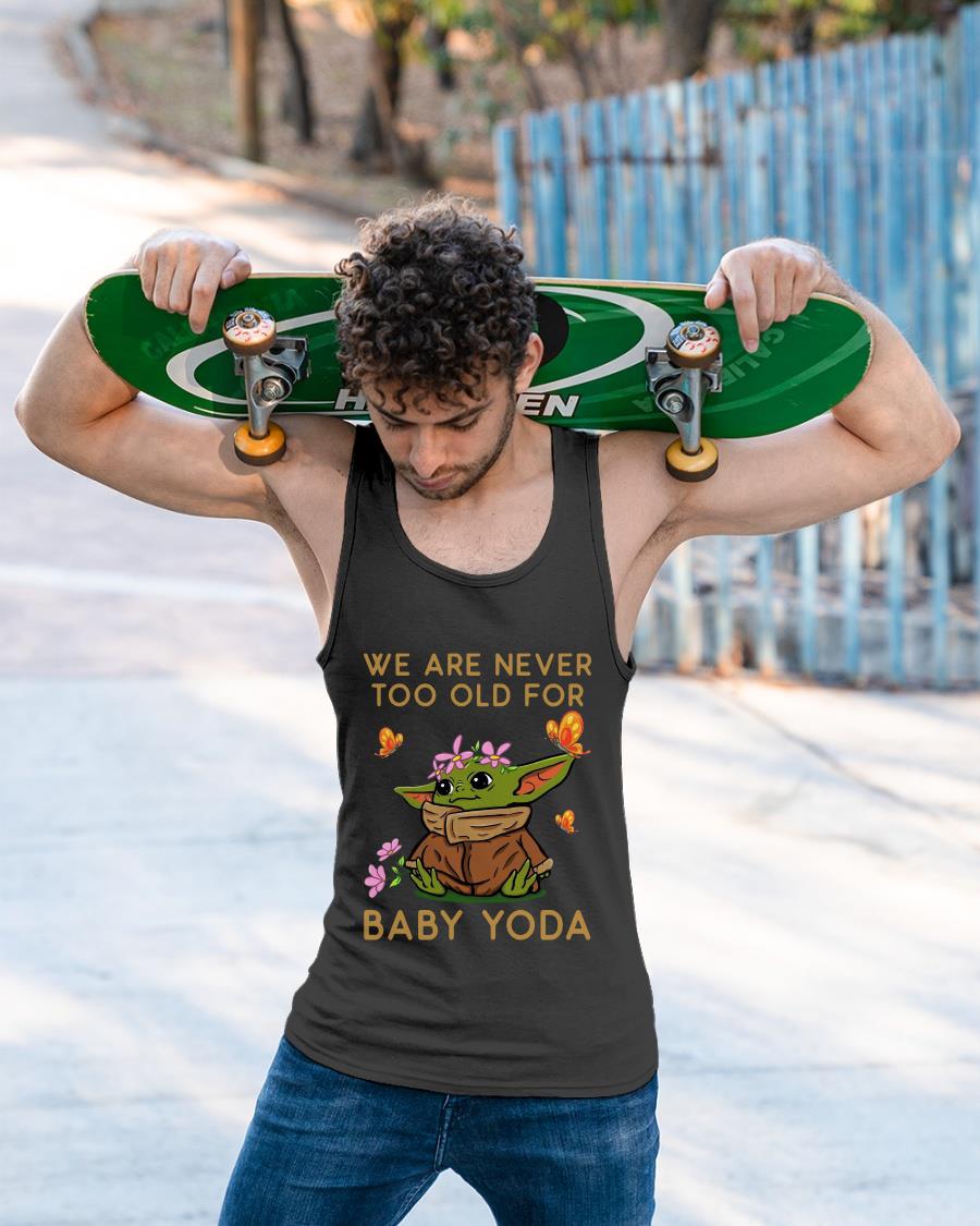 Star Wars We Are Never Too Old For Baby Yoda Shirt