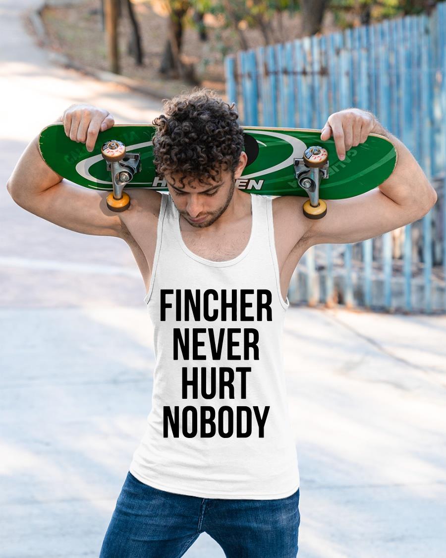 Fincher Never Hurt Nobody Shirt