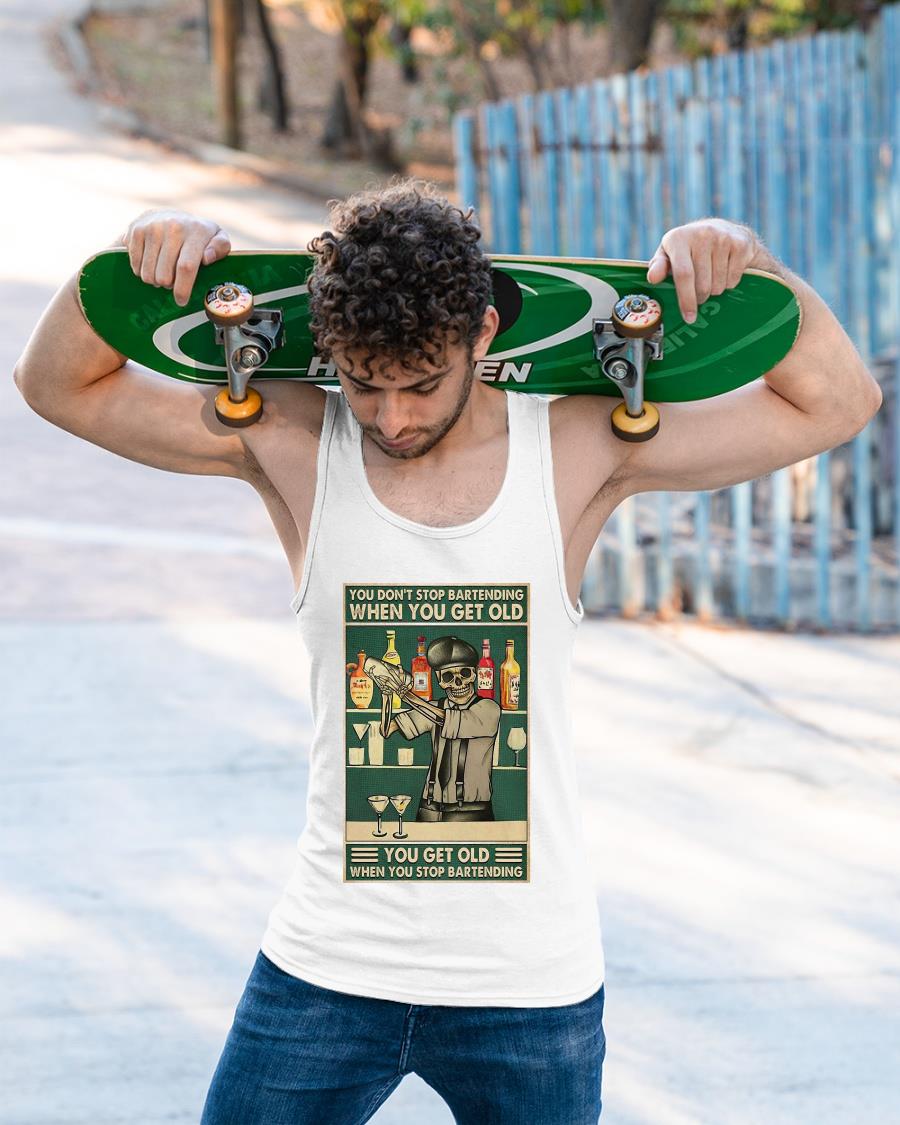 You Don’t Stop Bartending When You Get Older You Get Old When You Stop Bartending Shirt