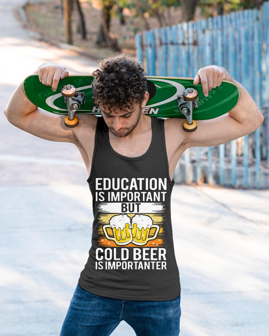 Education Is Important But Cold Beer Is Importanter Shirt