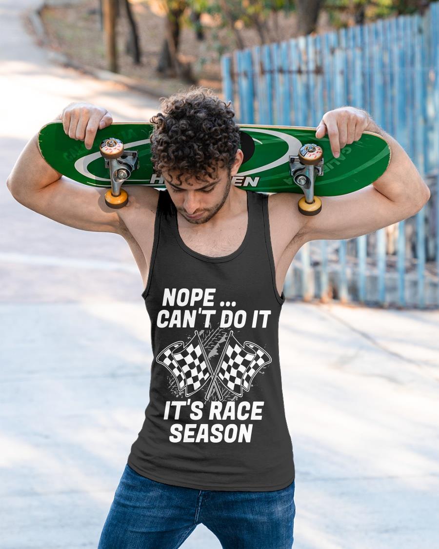 Nope Can't Do It It's Race Season Shirt