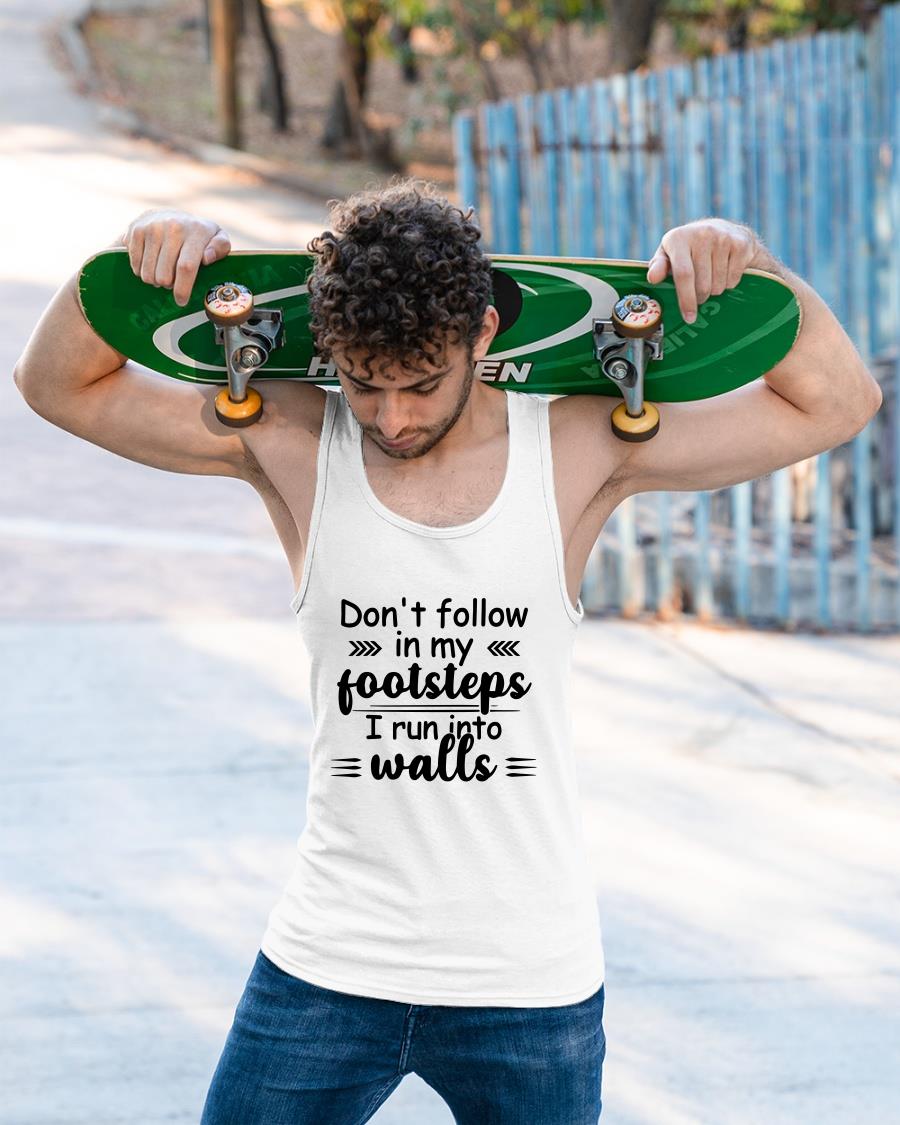 Don't Follow In My Footsteps I Run Into Walls Shirt