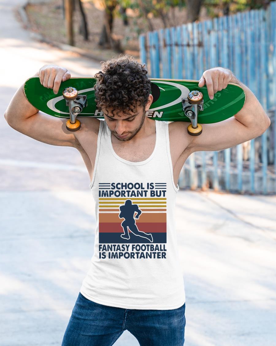 Vintage School Is Important But Fantasy Football Is Importanter Shirt