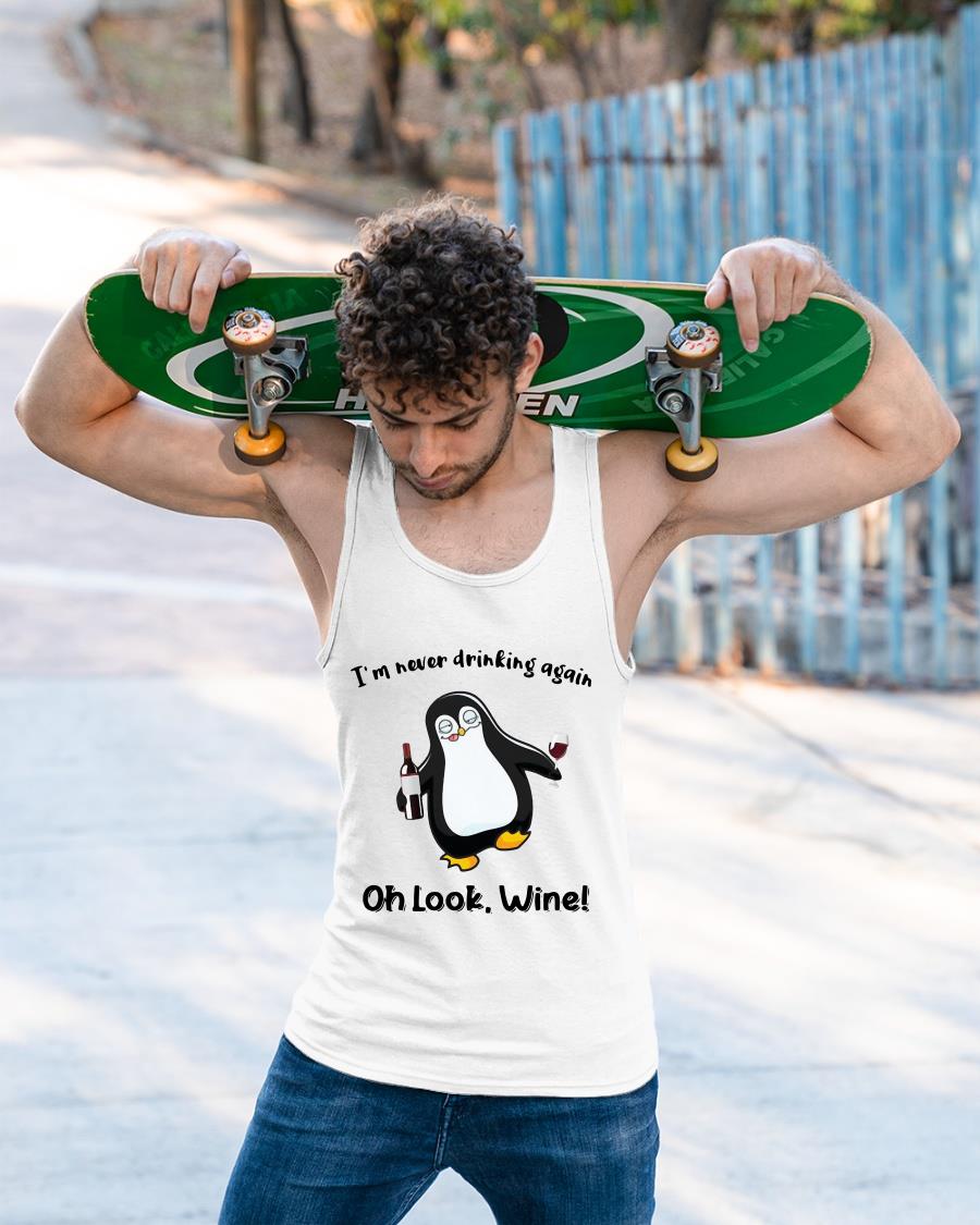 Penguin I’m Never Drinking Again Oh Look Wine Shirt