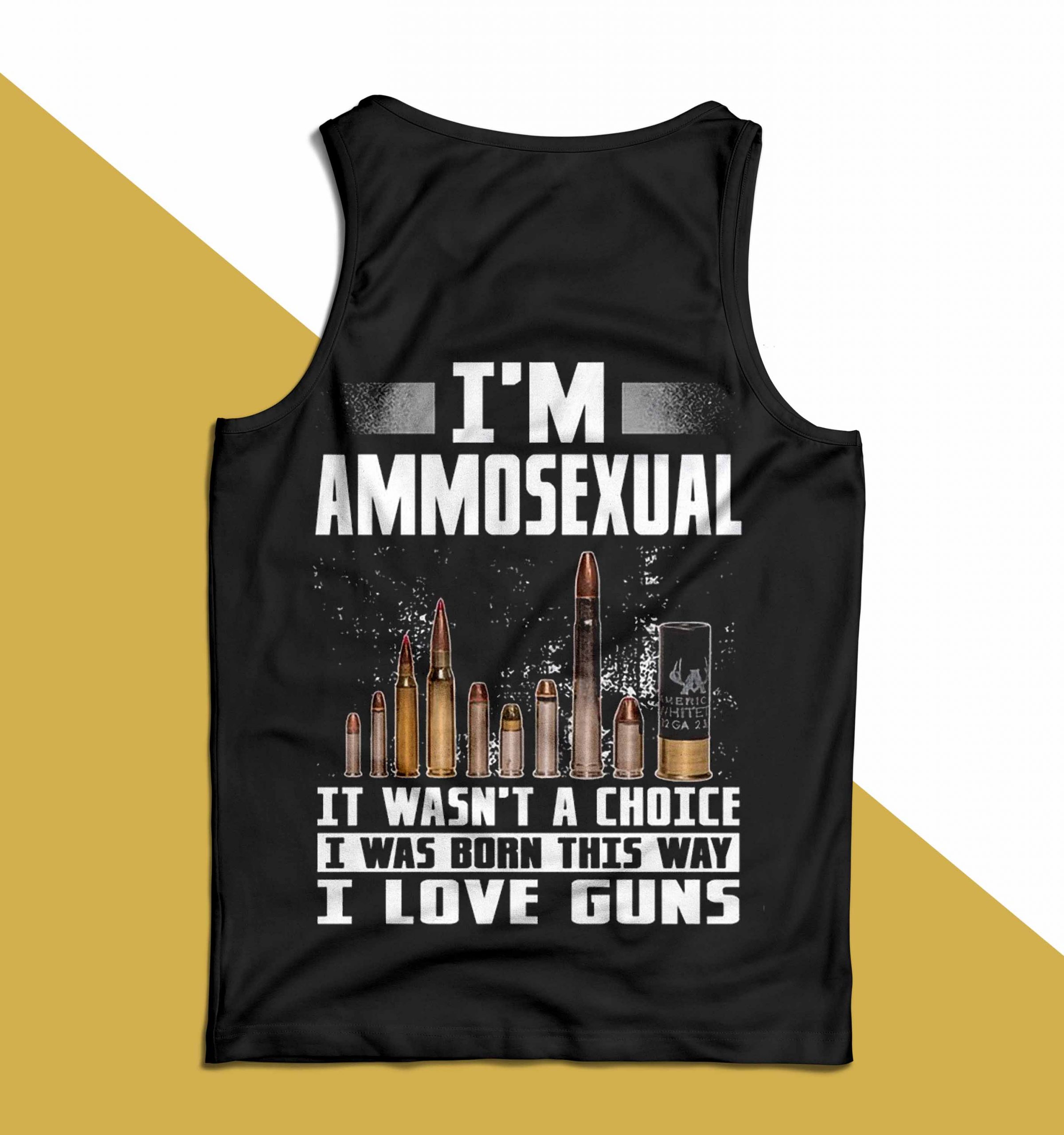 I'm Ammosexual It Wasn't A Choice Shirt