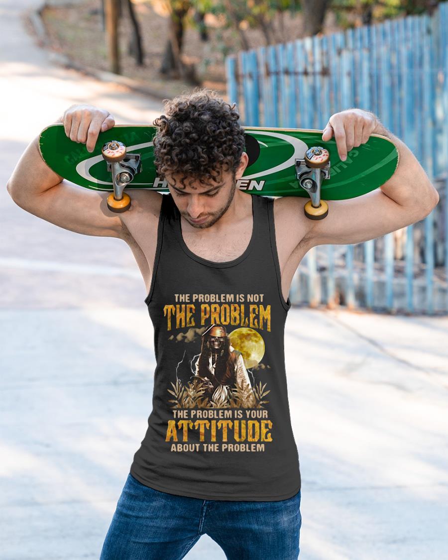 The Problem Is Not The Problem The Problem Is Your Attitude About The Problem Shirt