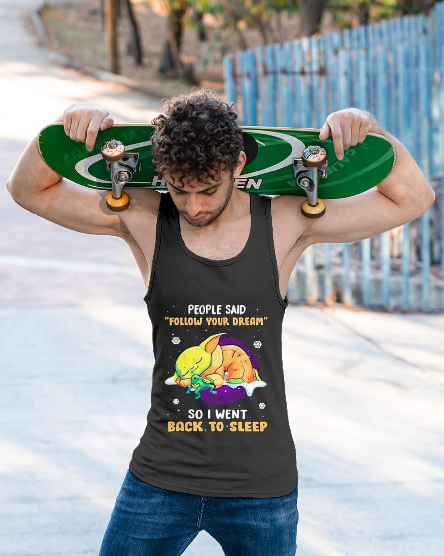 Baby Yoda People Said Follow Your Dream So I Went Back To Sleep Shirt