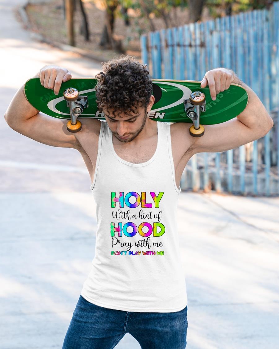 Holy With A Hint Of Hood Pray With Me Don't Play With Me Shirt