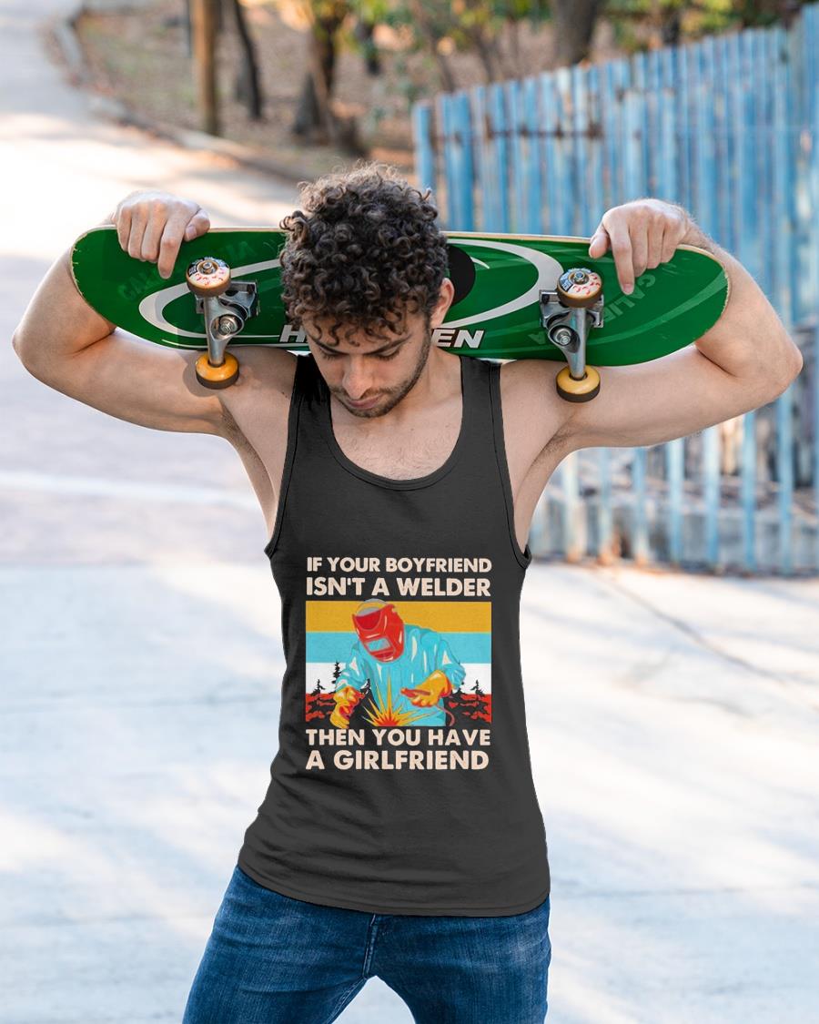 Vintage If Your Boyfriend Isn’t Welder Then You Have A Girlfriend Shirt