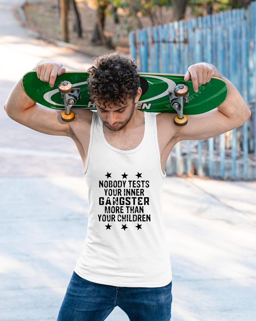 Nobody Tests Your Inner Gangster More Than Your Children Shirt