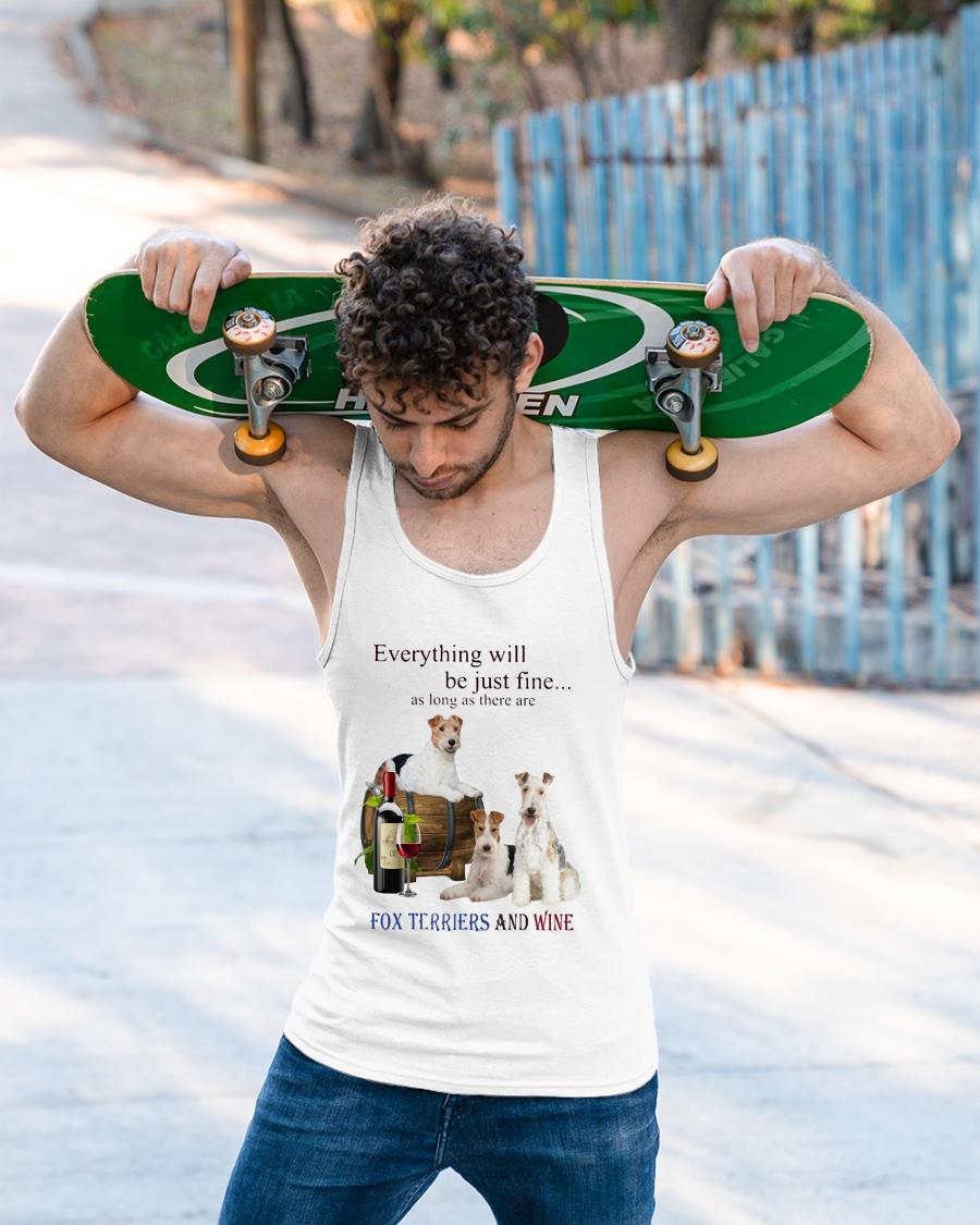 Everything Will Be Just Fine As Long As There Are Fox Terriers Shirt