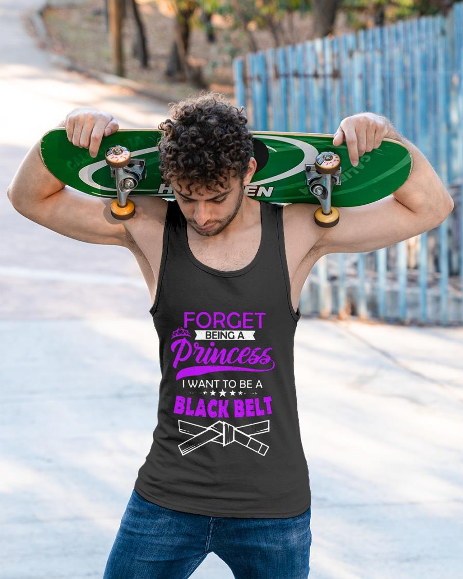 Forget Being A Princess I Want To Be A Black Belt Shirt
