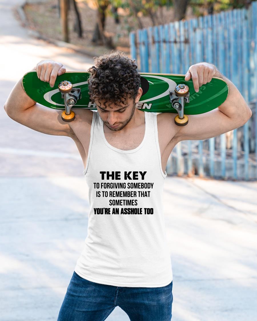 The Key To Forgiving Somebody Is To Remember That Shirt