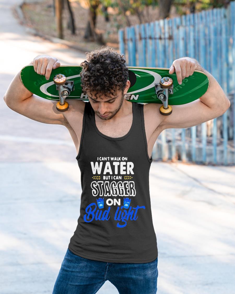 I Can’t Walk On Water But I Can Stagger On Bud Light Shirt
