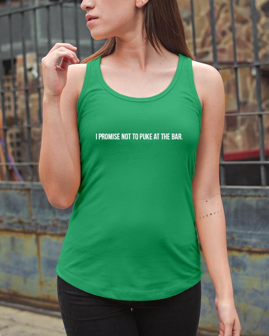 I Promise Not To Puke At The Bar Shirt