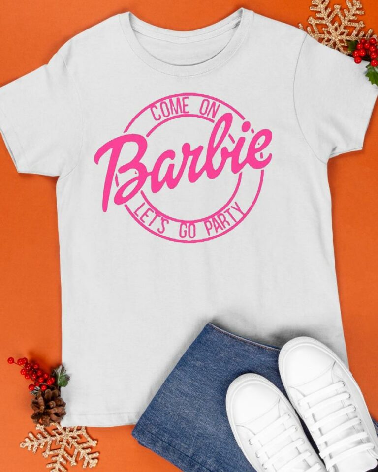 Come On Barbie Let's Go Party Shirt