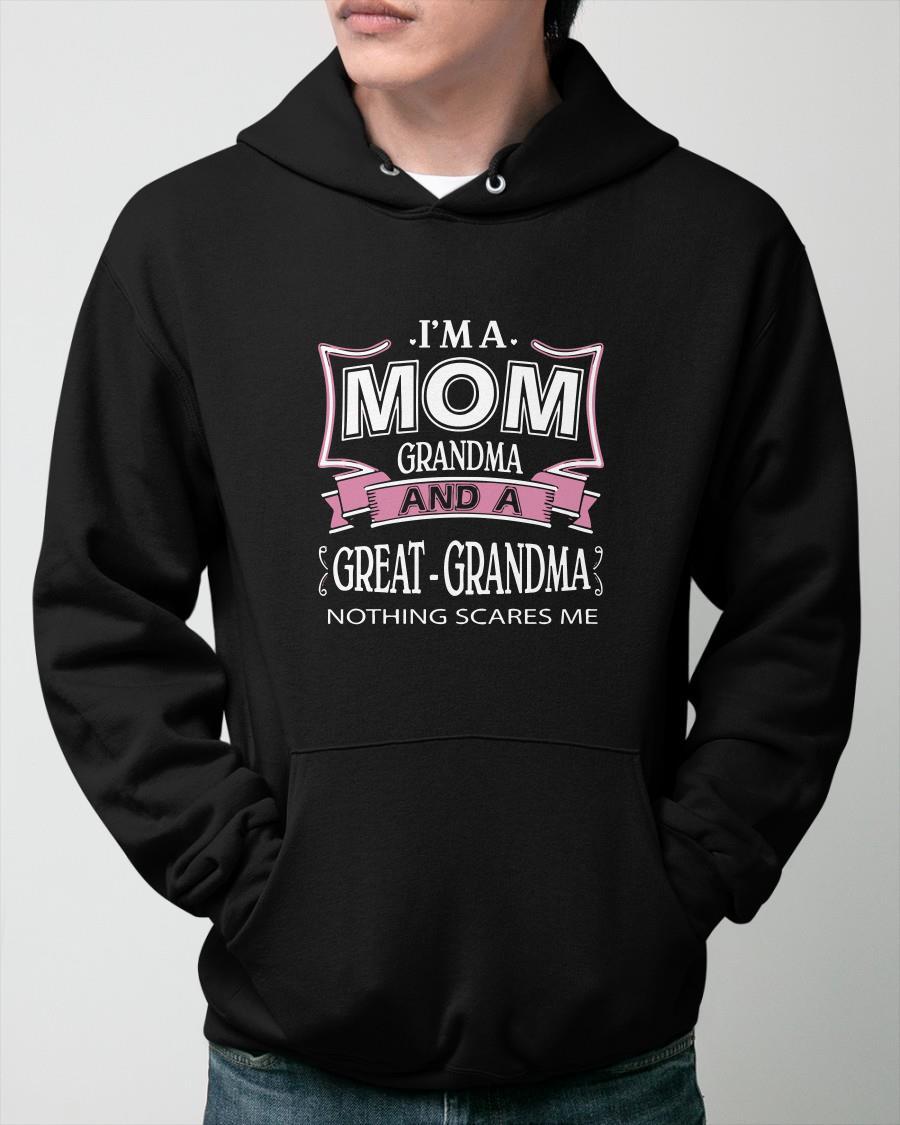 I'm Mom Grandma And A Great Grandma Nothing Scares Me Hoodie