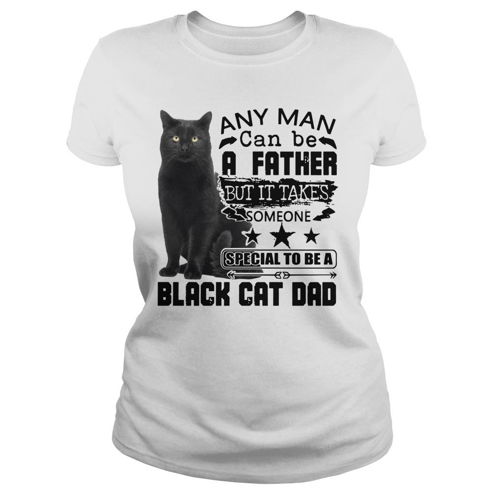 Any Man Can Be A Father But It Takes Someone Special To Be A Black Cat Dad Longsleeve