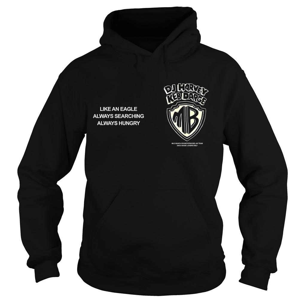 Dj Harvey Keb Darge Like An Eagle Always Searching Always Hungry Hoodie