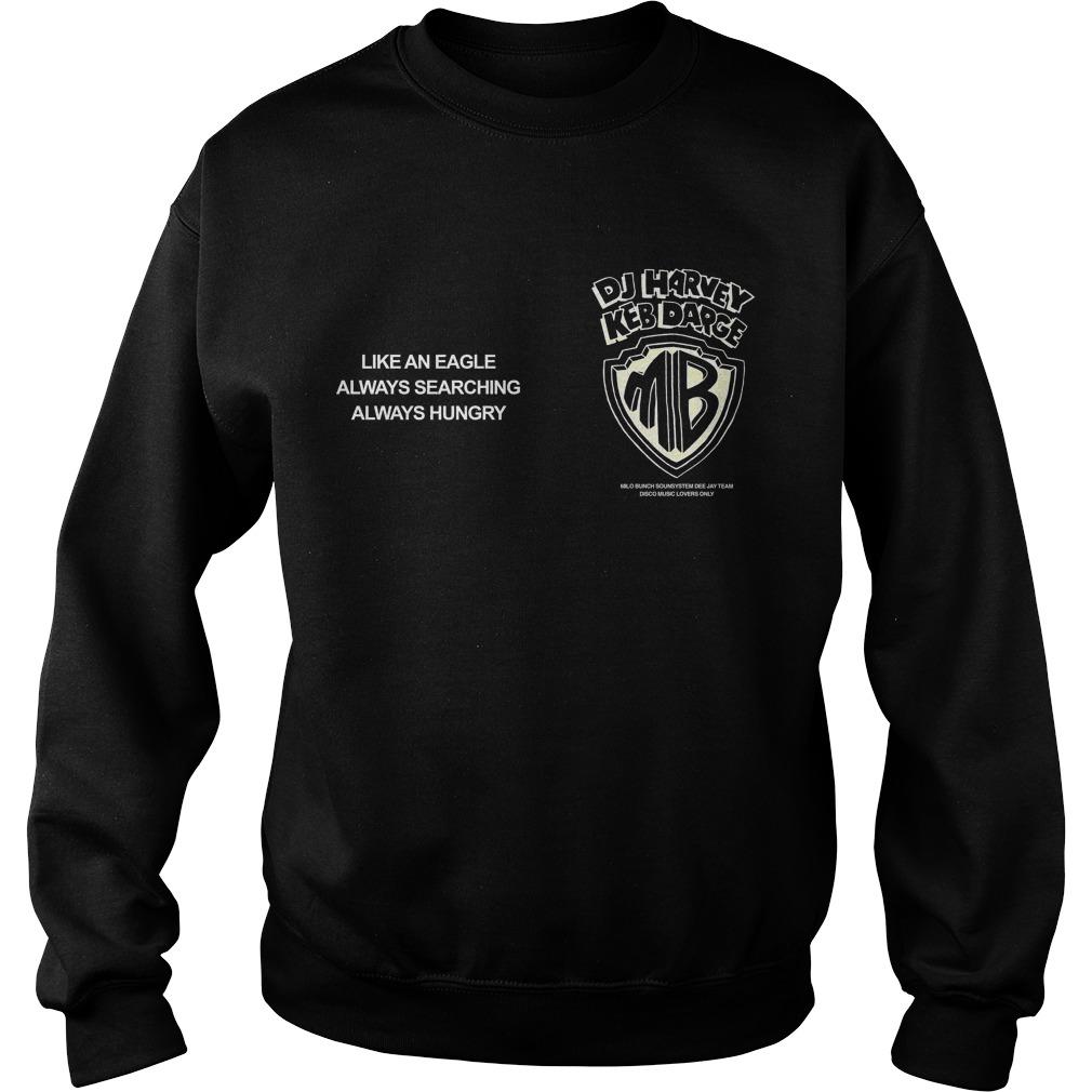 Dj Harvey Keb Darge Like An Eagle Always Searching Always Hungry Sweater