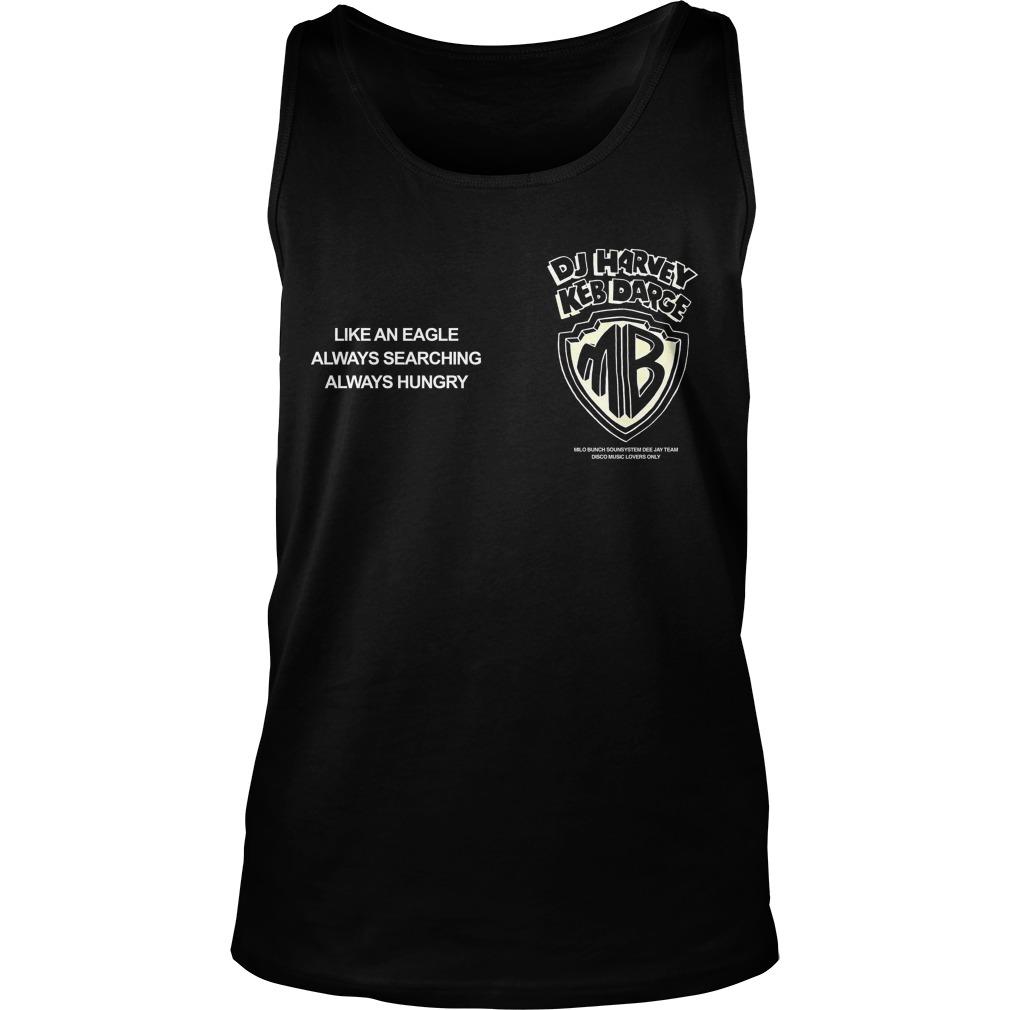 Dj Harvey Keb Darge Like An Eagle Always Searching Always Hungry Tank Top
