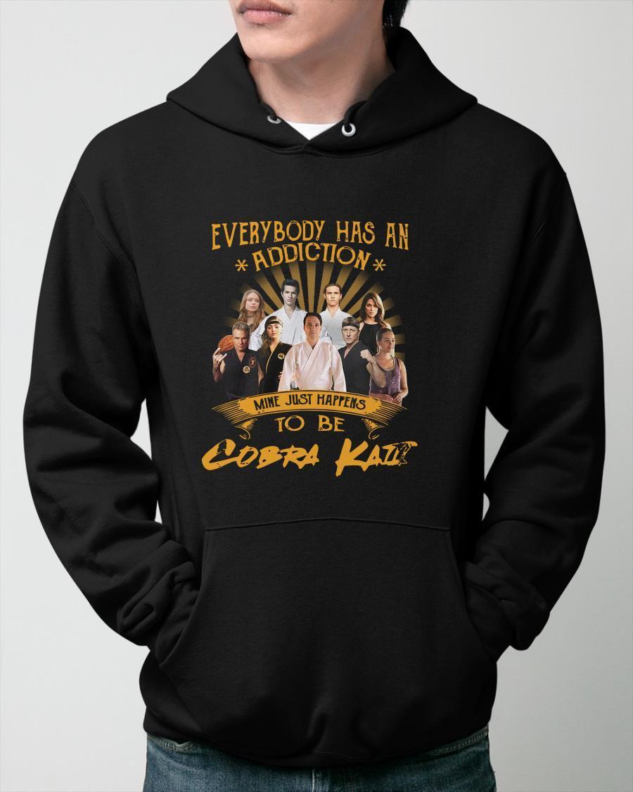 Everybody Has An Addiction Mine Just Happens To Be Cobra Kai Hoodie