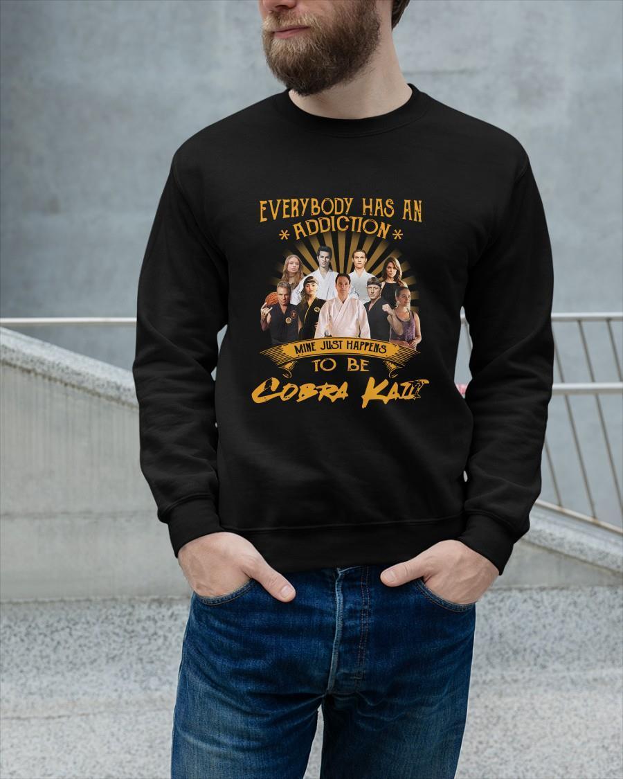 Everybody Has An Addiction Mine Just Happens To Be Cobra Kai Sweater