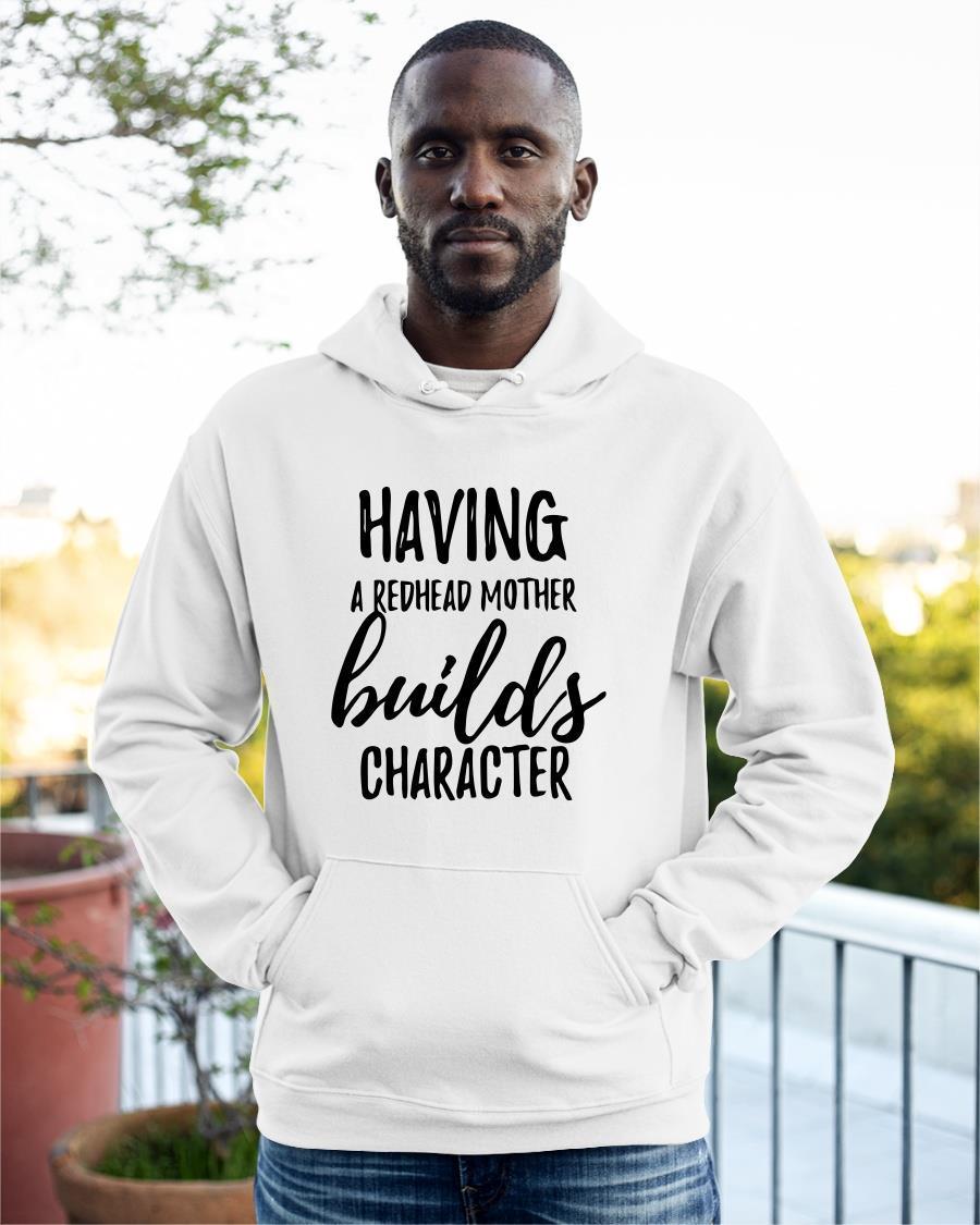 Having A Redhead Mother Builds Character Hoodie