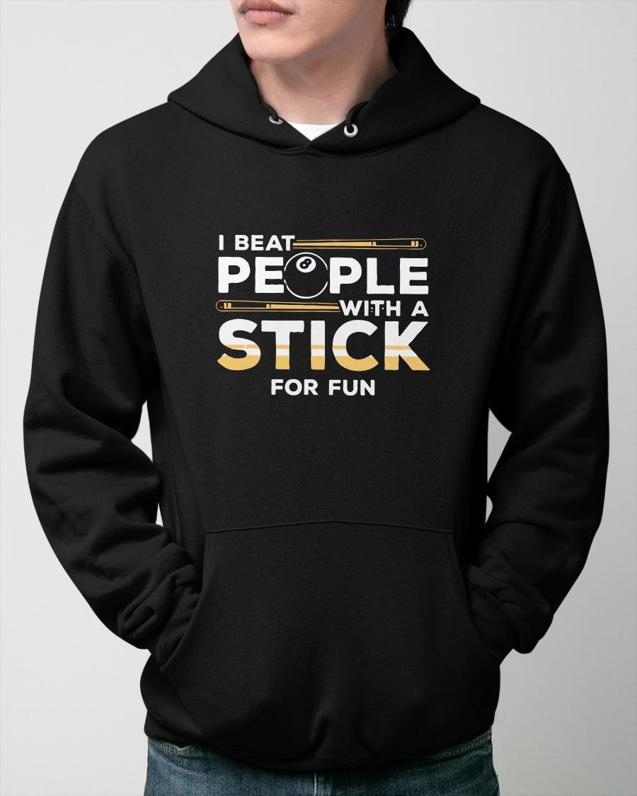 I Beat People With A Stick For Fun Hoodie