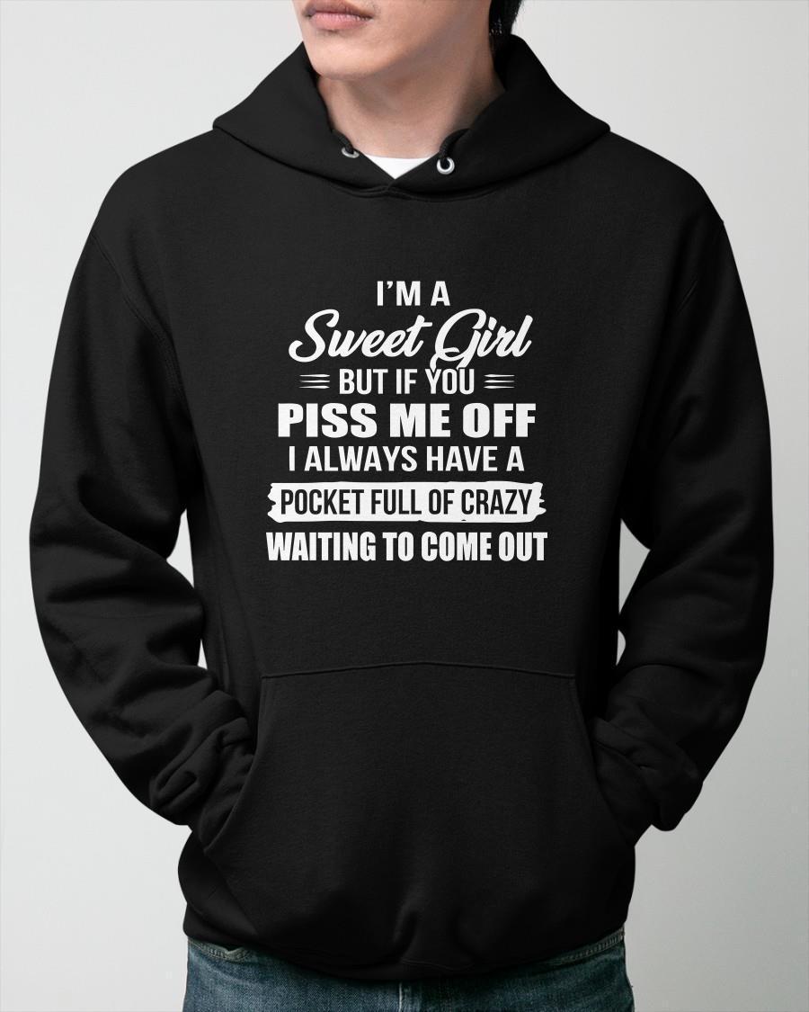 I'm A Sweet Girl But If You Piss Me Off I Always Have A Pocket Hoodie