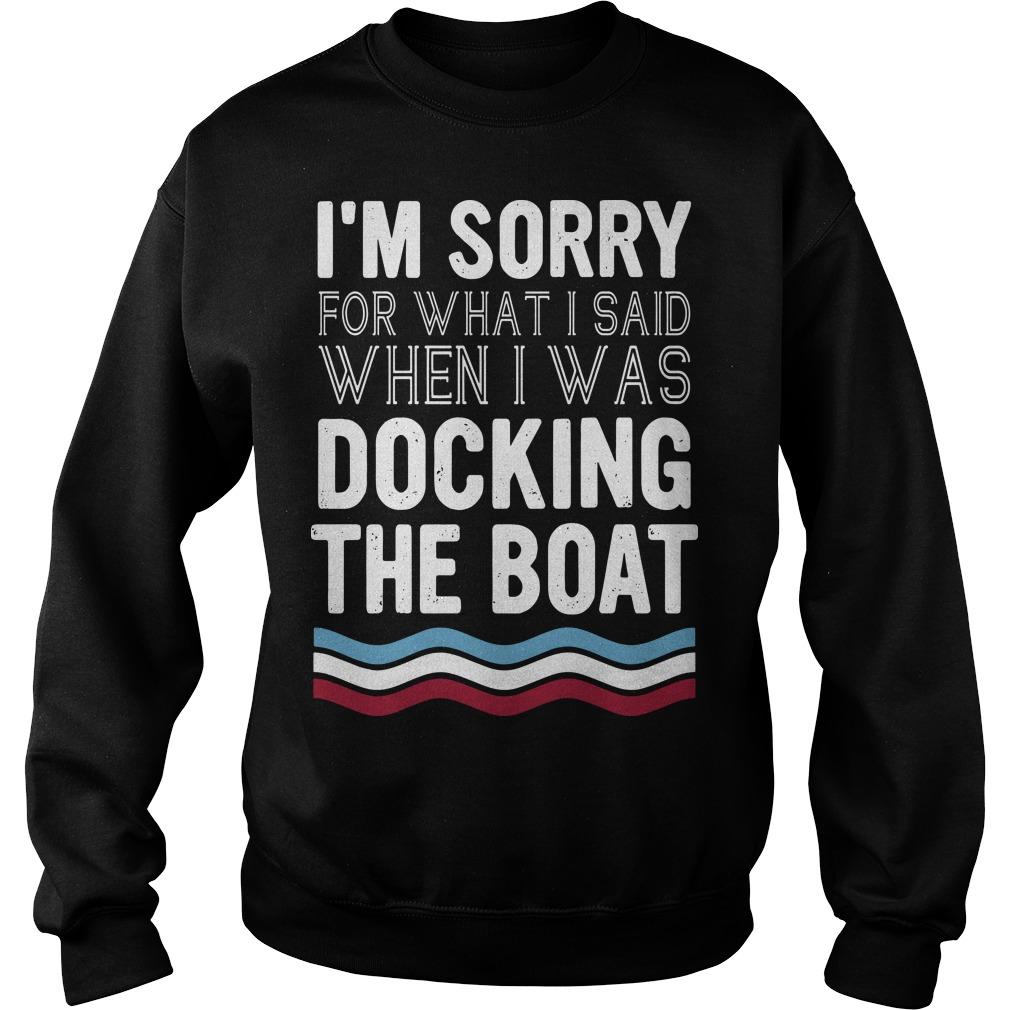 I'm Sorry For What I Said When I Was Docking The Boat Sweater