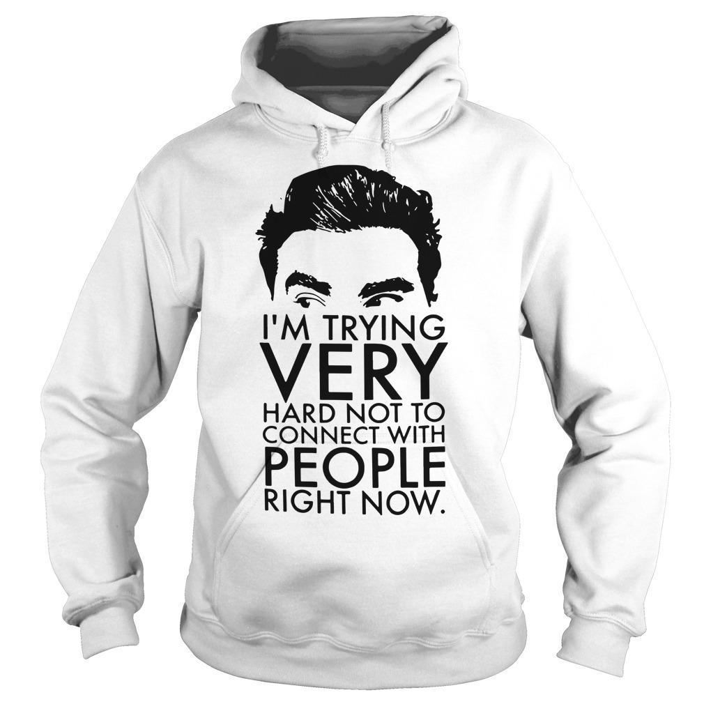 I'm Trying Very Hard Not To Connect With People Right Now Schitts Creek T Hoodie